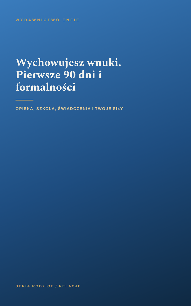 Wychowujesz wnuki. Pierwsze 90 dni i formalności