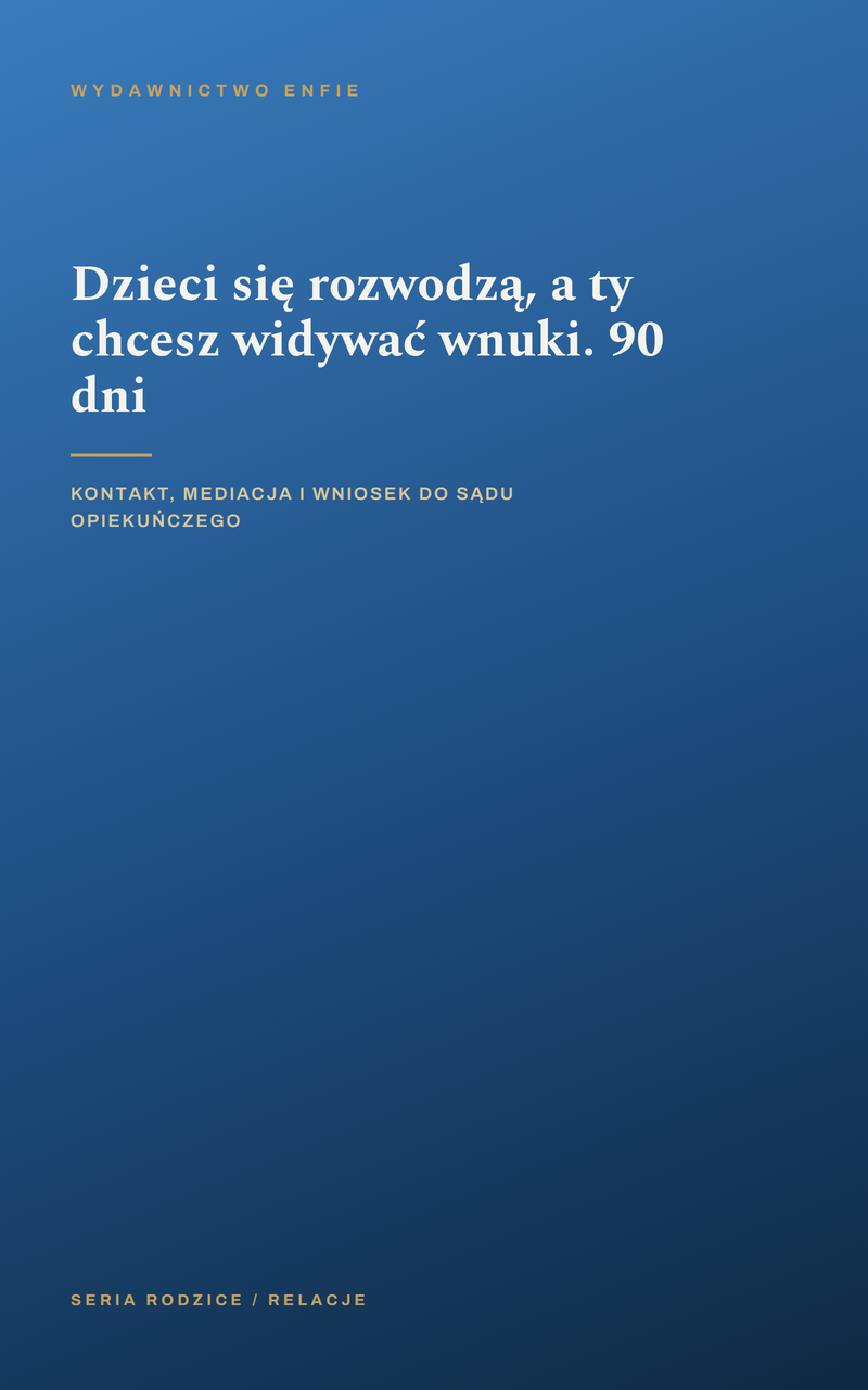 Dzieci się rozwodzą, a ty chcesz widywać wnuki. 90 dni