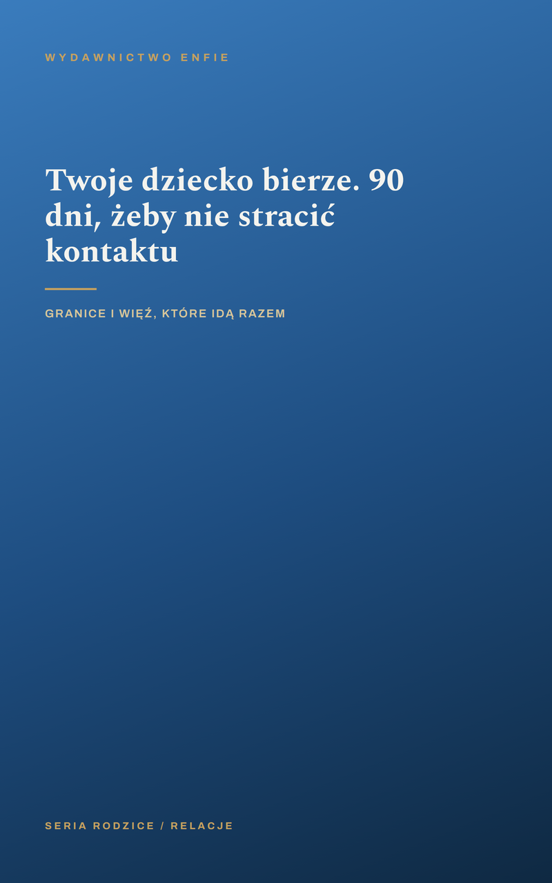 Twoje dziecko bierze. 90 dni, żeby nie stracić kontaktu