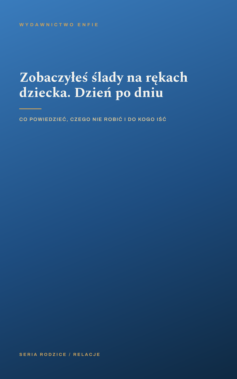 Zobaczyłeś ślady na rękach dziecka. Dzień po dniu