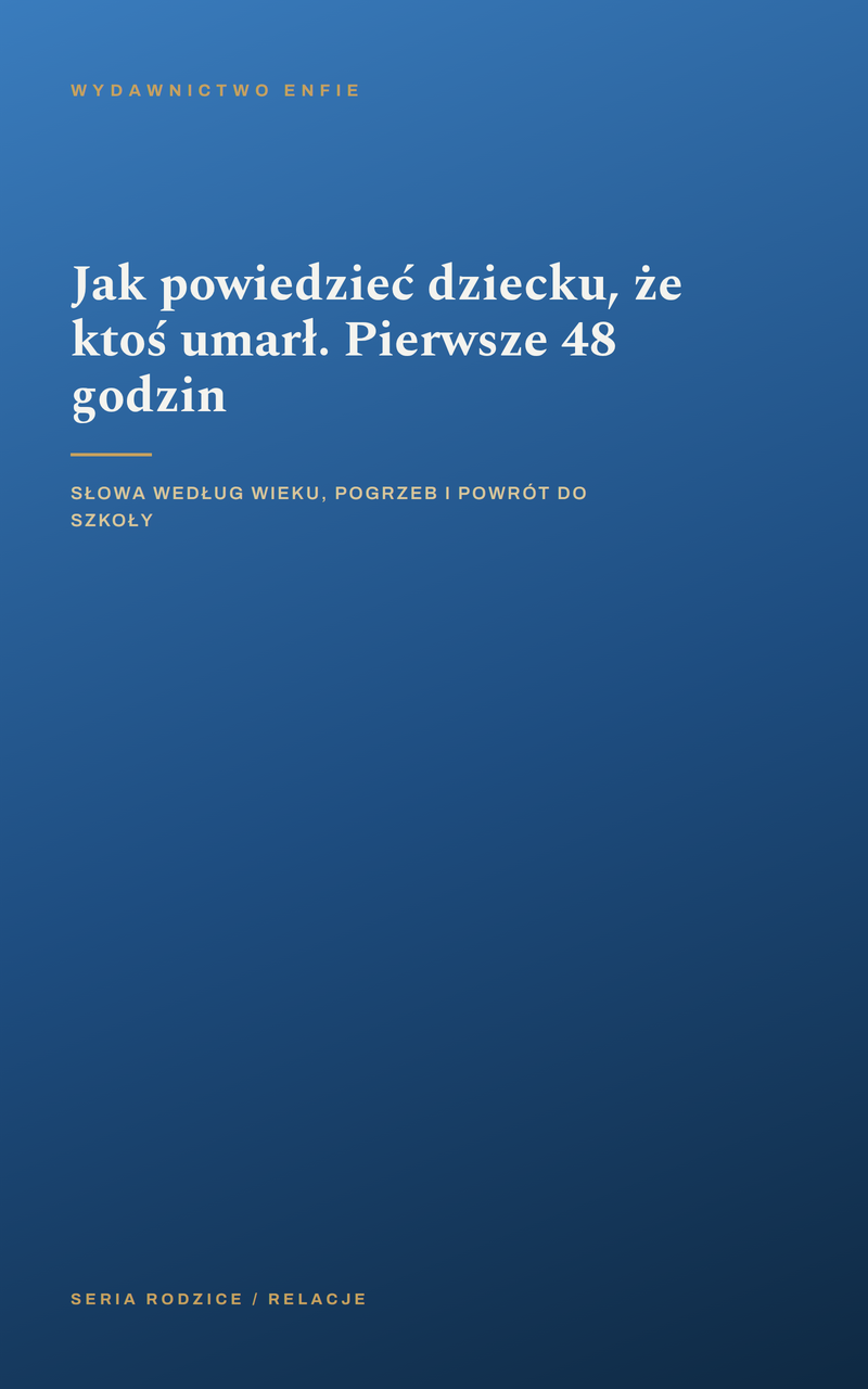 Jak powiedzieć dziecku, że ktoś umarł. Pierwsze 48 godzin