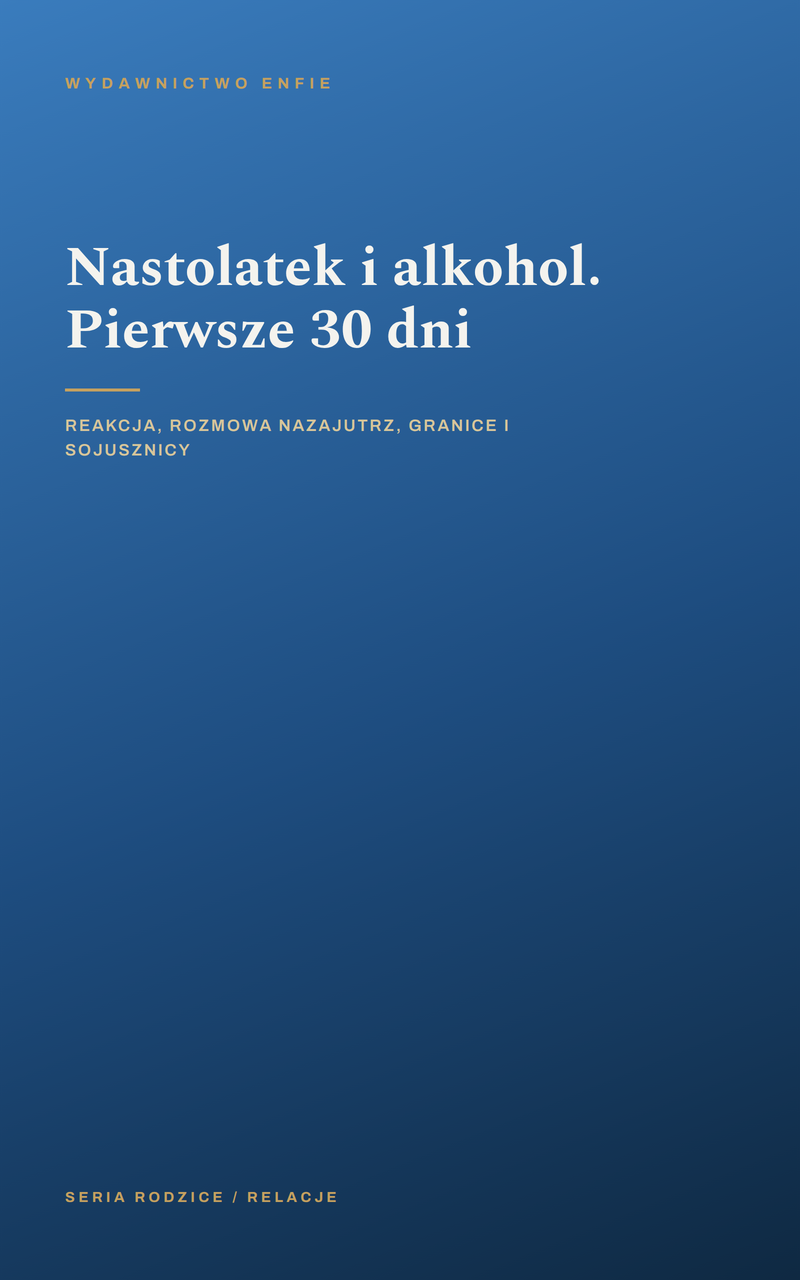 Nastolatek i alkohol. Pierwsze 30 dni