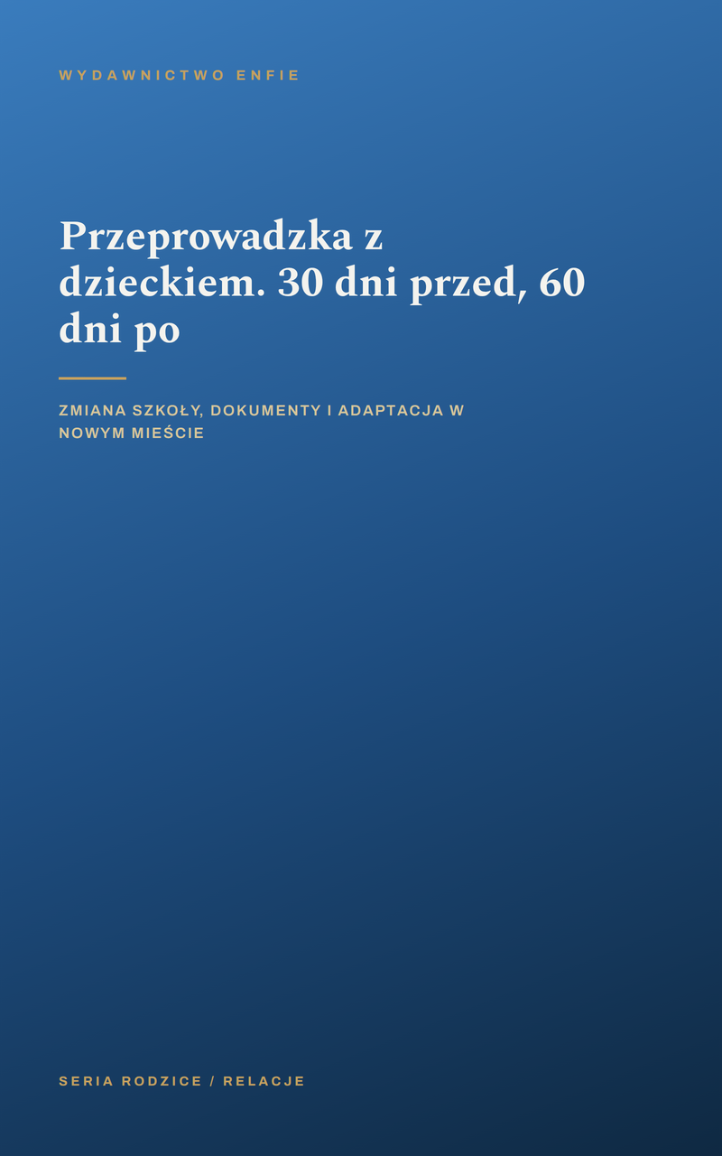 Przeprowadzka z dzieckiem. 30 dni przed, 60 dni po