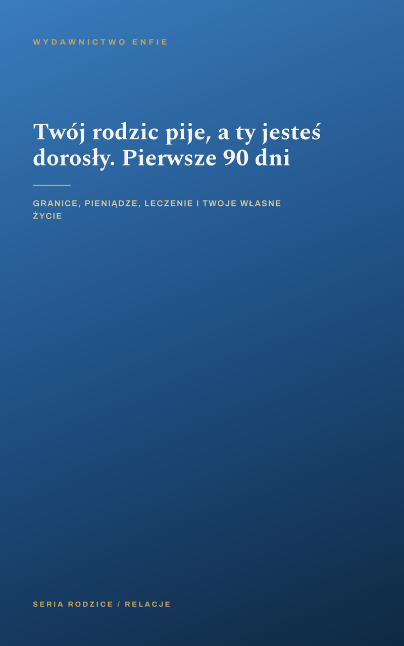 Twój rodzic pije, a ty jesteś dorosły. Pierwsze 90 dni